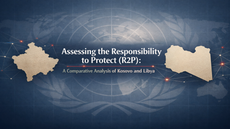 Məsuliyyəti Qorumaq” (R2P) prinsipinin qiymətləndirilməsi: Kosovo və Liviya keyslərin müqayisəli təhlili